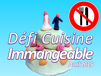 Défi du mois d’Avril « Cuisine Immangeable!!!