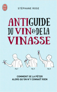 Deviens THE cador du vin avec « L’Antiguide du Vin et de la Vinasse » de Stéphane Rose