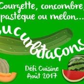 Défi Cuisine : Courgette, concombre, pastèque ou melon : cucurbitaçons !